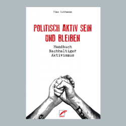 Politisch aktiv sein und bleiben - Timo Luthmann