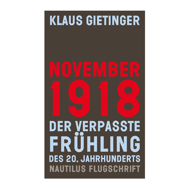 NOVEMBER 1918 – Der verpasste Frühling des 20. Jahrhunderts - K. Gietinger