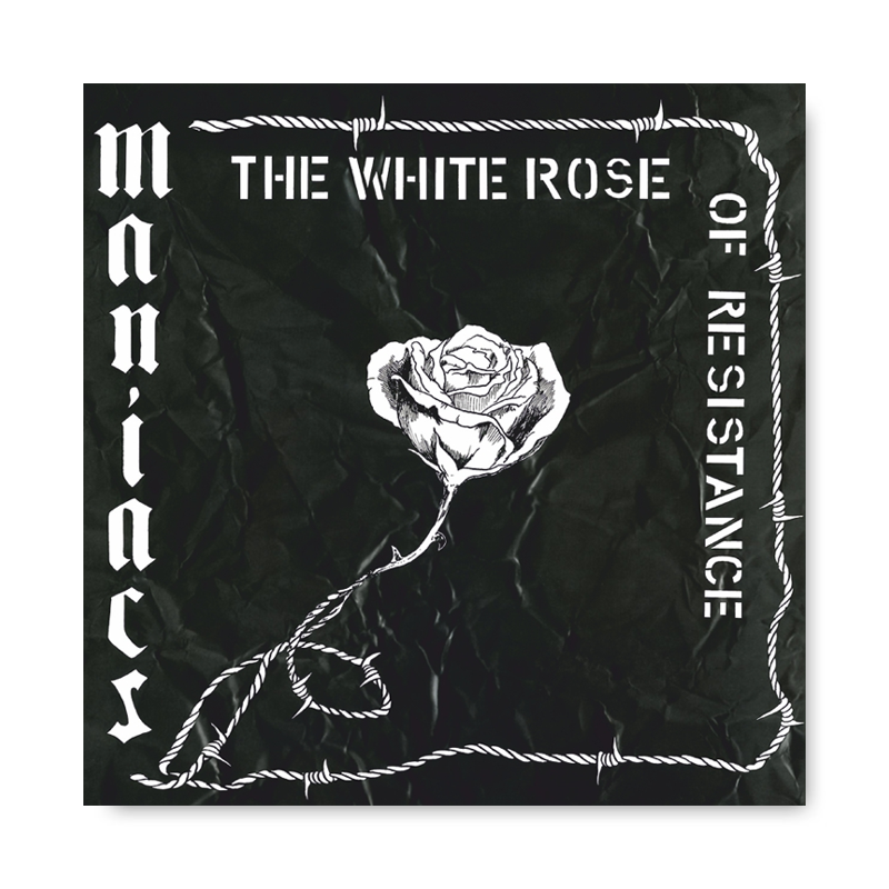 MANIACS - THE WHITE ROSE OF RESISTANCE, LP