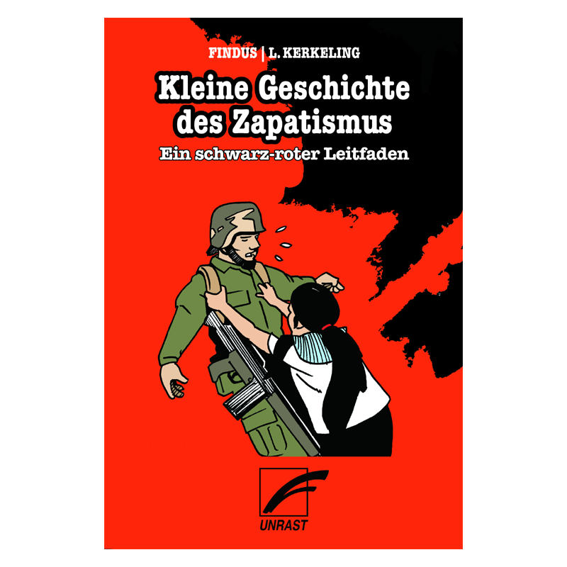 Kleine Geschichte des Zapatismus - Ein schwarz-roter Leitfaden, Luz Kerkeling, Findus - Unrast Verlag