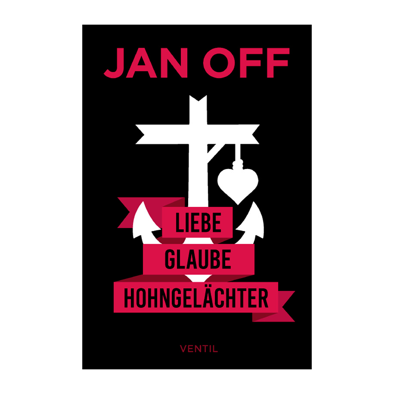 Liebe, Glaube, Hohngelächter - Kurzgeschichten, Jan Off - Ventil Verlag