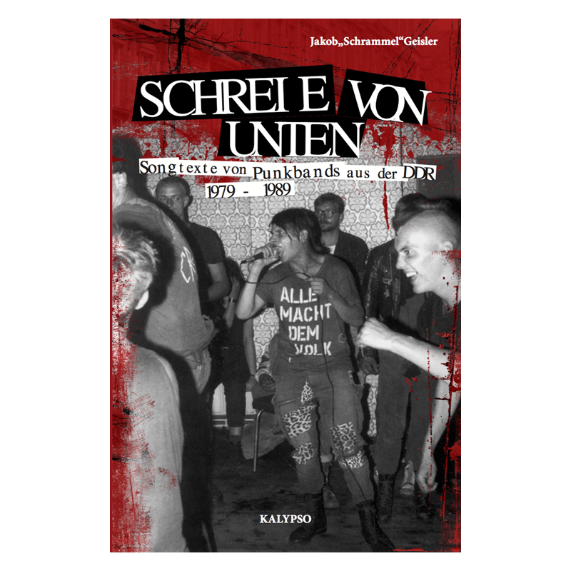 Schreie von Unten - Songtexte von Punkbands aus der DDR 1979-1989, Jakob "Schrammel" Geisler